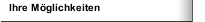 Ihre Möglichkeiten
